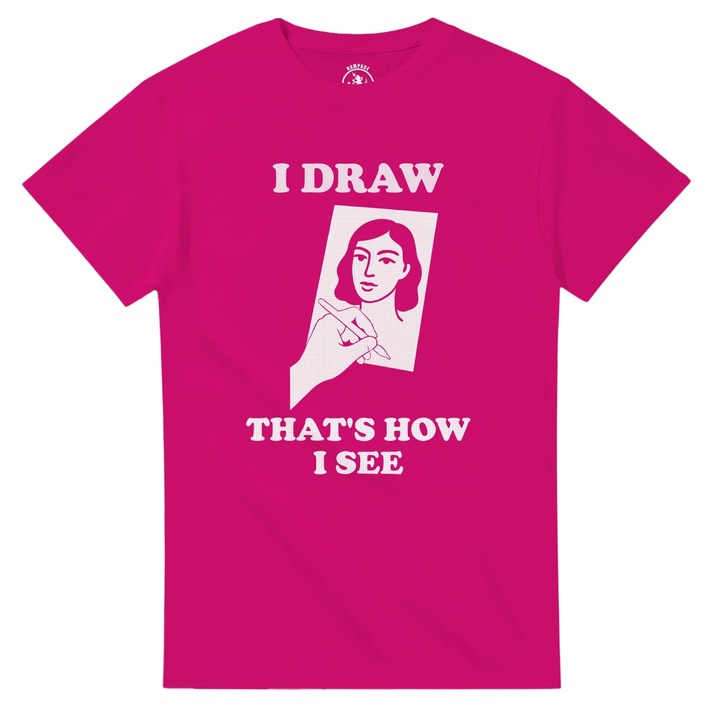 I Draw That’s How I See T-Shirt - Rampage Design Studio