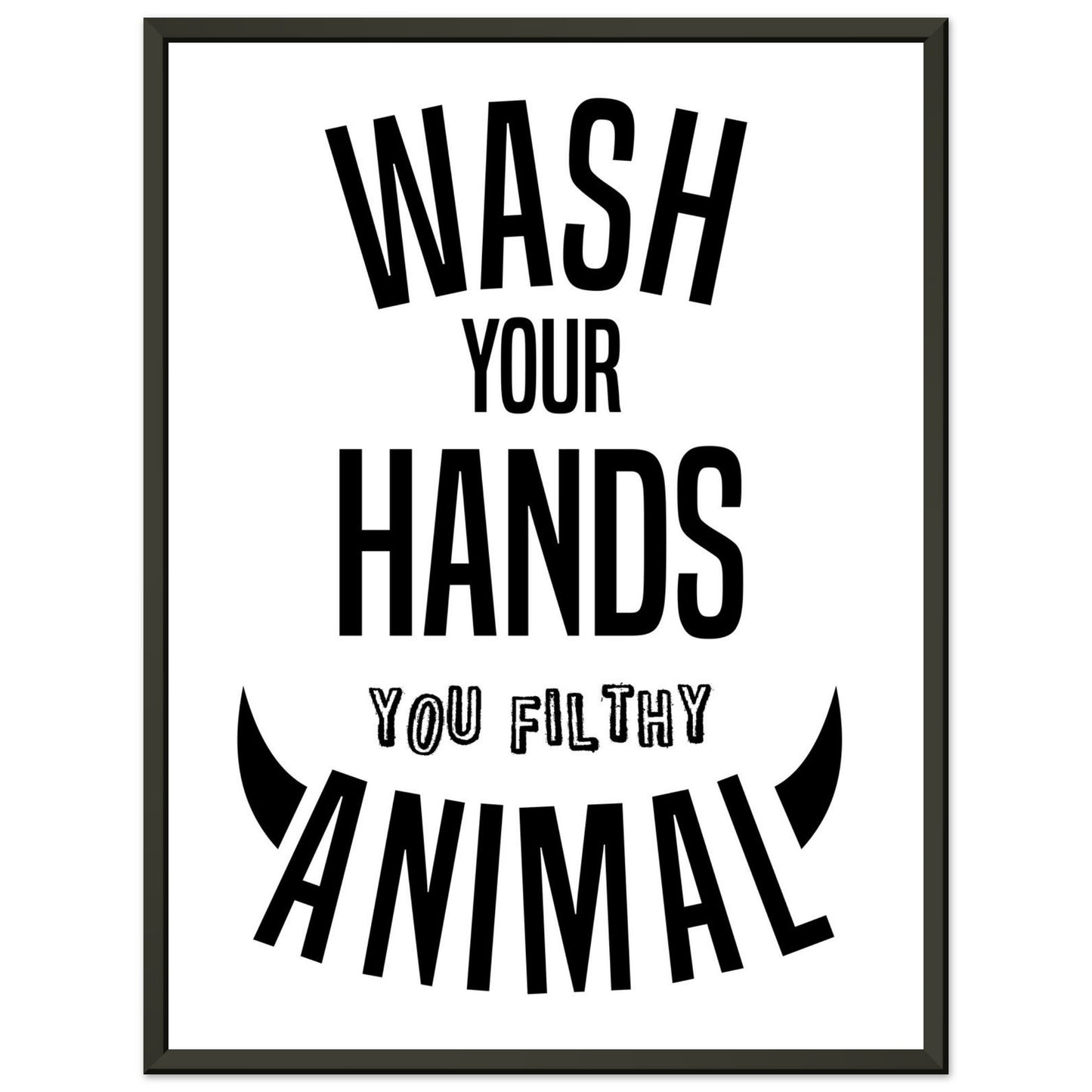 “Wash Your Hands You Filthy Animal” Bathroom Wall Art - Rampage Design Studio