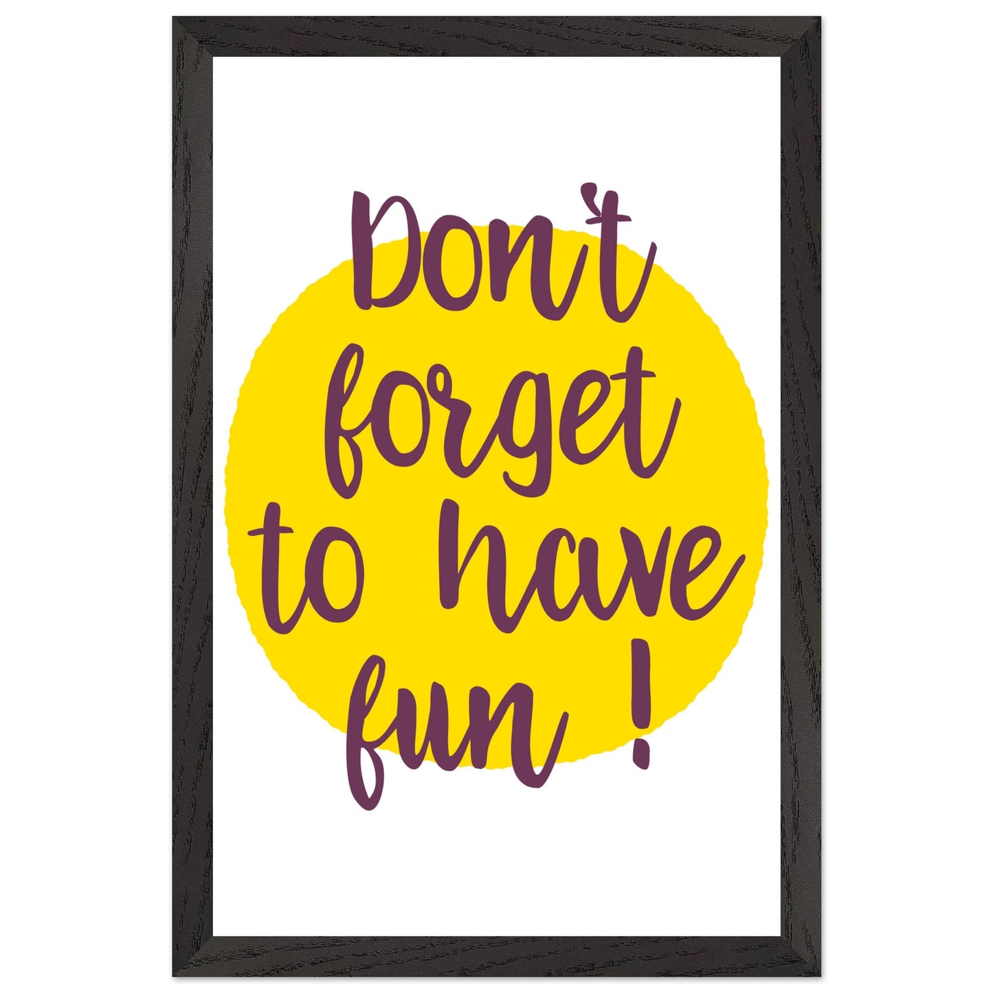 Don't Forget to Have Fun! Handwritten Style Poster, Mounted Framed Art with Yellow Sun, Bold Statement Print, Fun message print - Rampage Design Studio