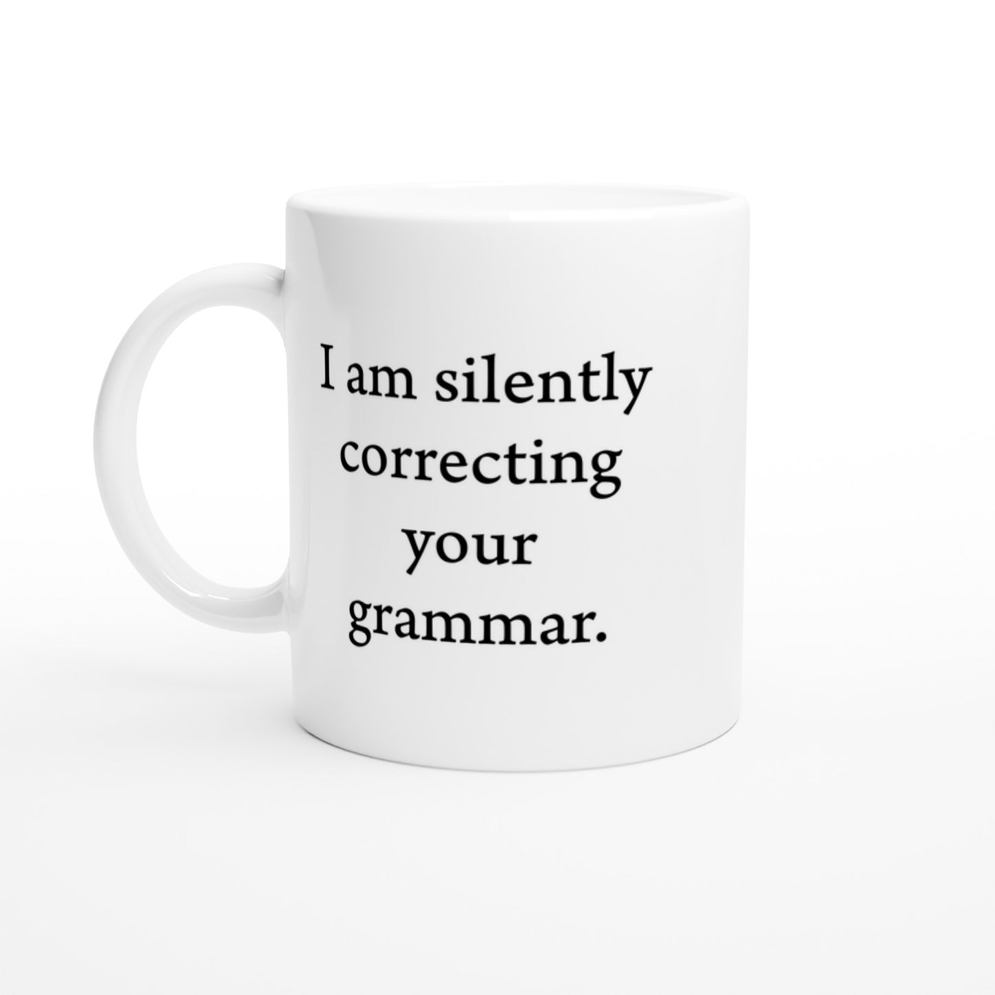 I am silently correcting your grammar. - White 11oz Ceramic Mug - Rampage Design Studio