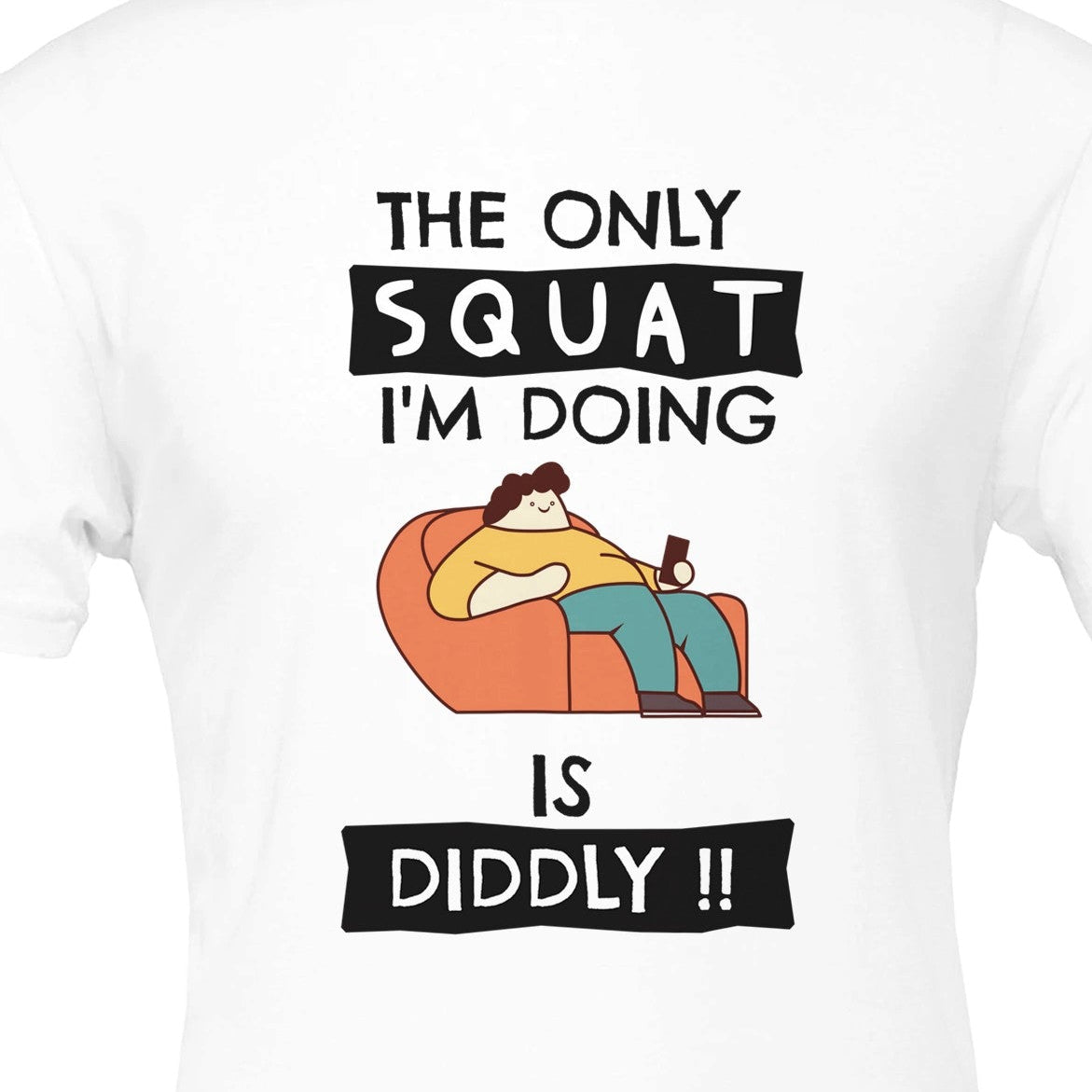 The Only Squat I'm Doing Is Diddly T-Shirt - Rampage Design Studio