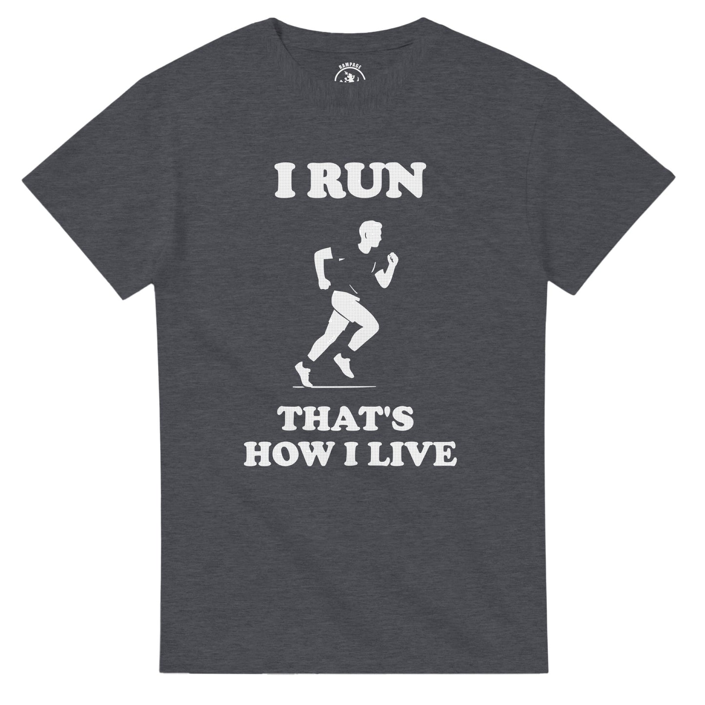 I Run That’s How I Live T-Shirt - Rampage Design Studio