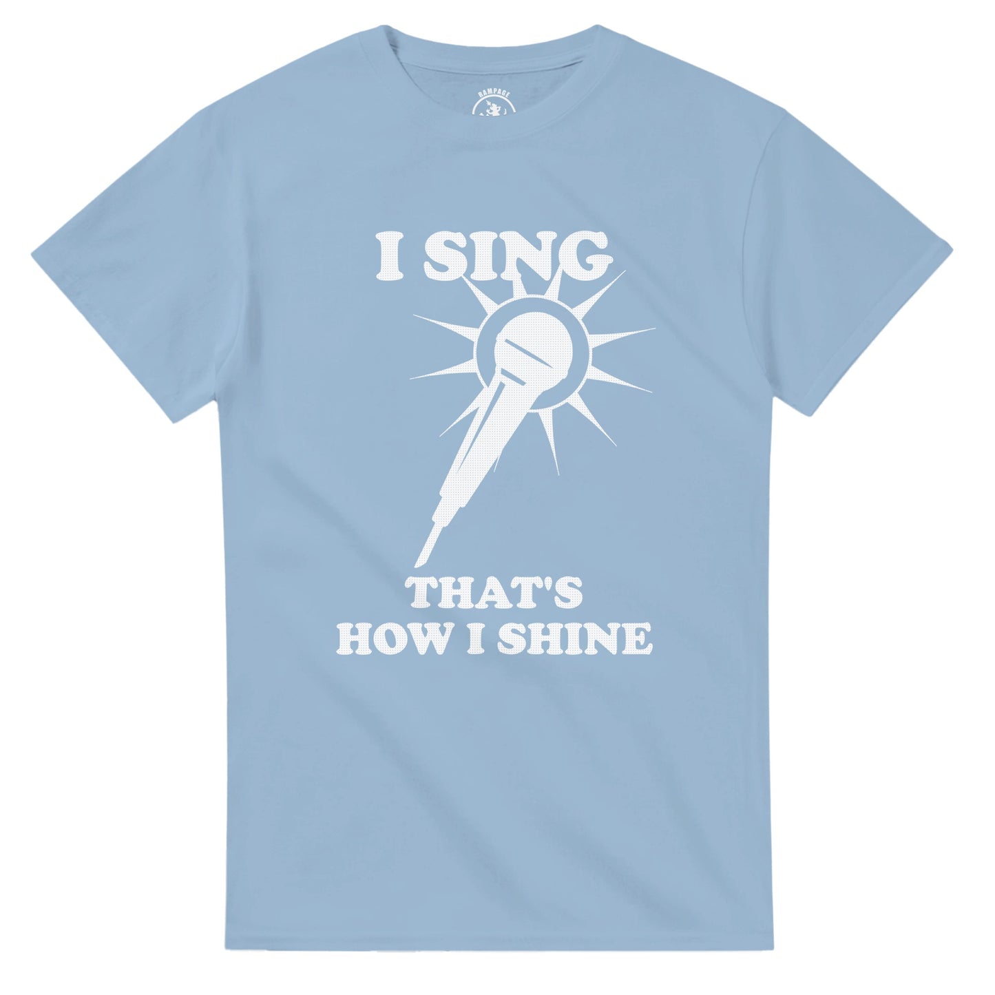 I Sing That’s How I Shine T-Shirt - Rampage Design Studio