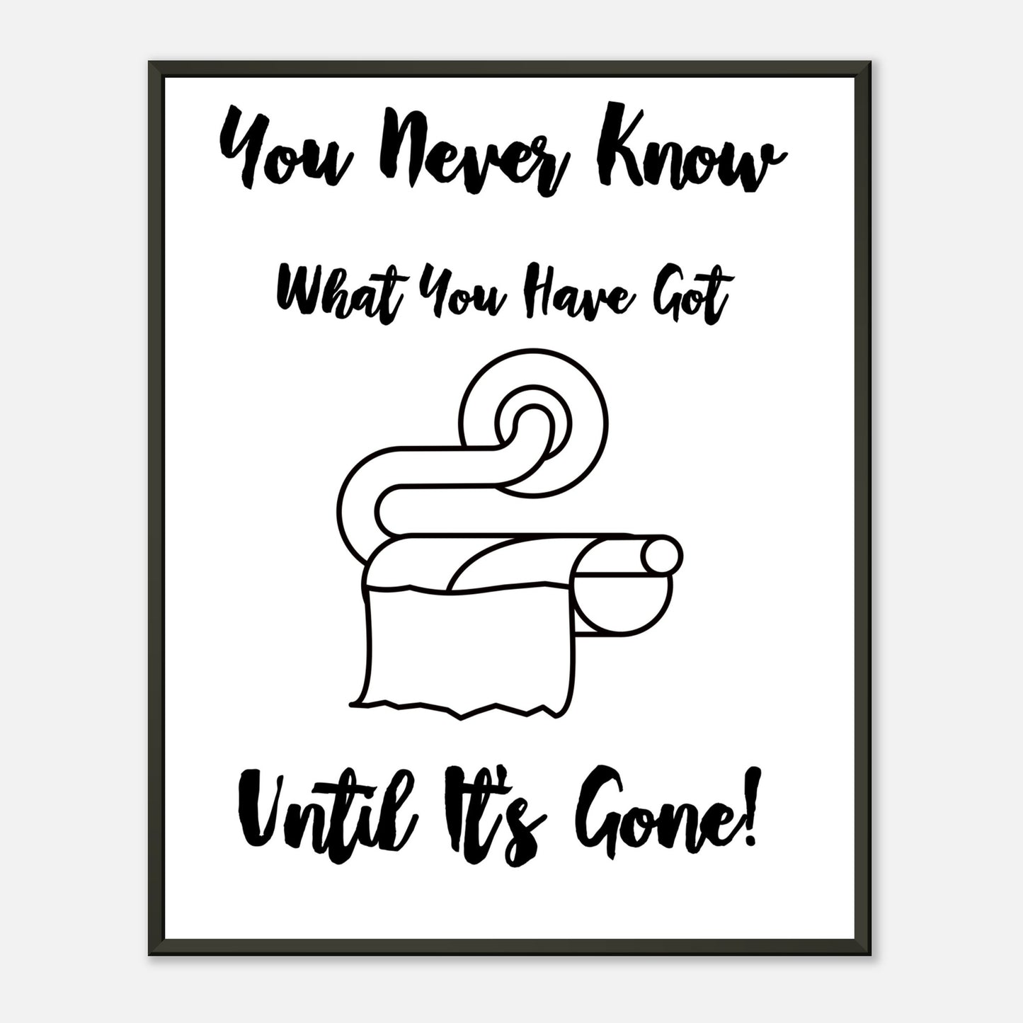 Funny Bathroom Wall Art Print  “You Don’t Know What You Have Until It’s Gone” Toilet Roll Artwork - Rampage Design Studio