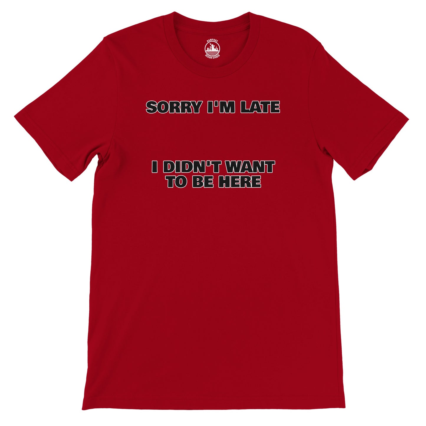 Funny Unisex Crewneck T-shirt | 'Sorry I'm Late I Didn't Want to Be Here' - Rampage Design Studio