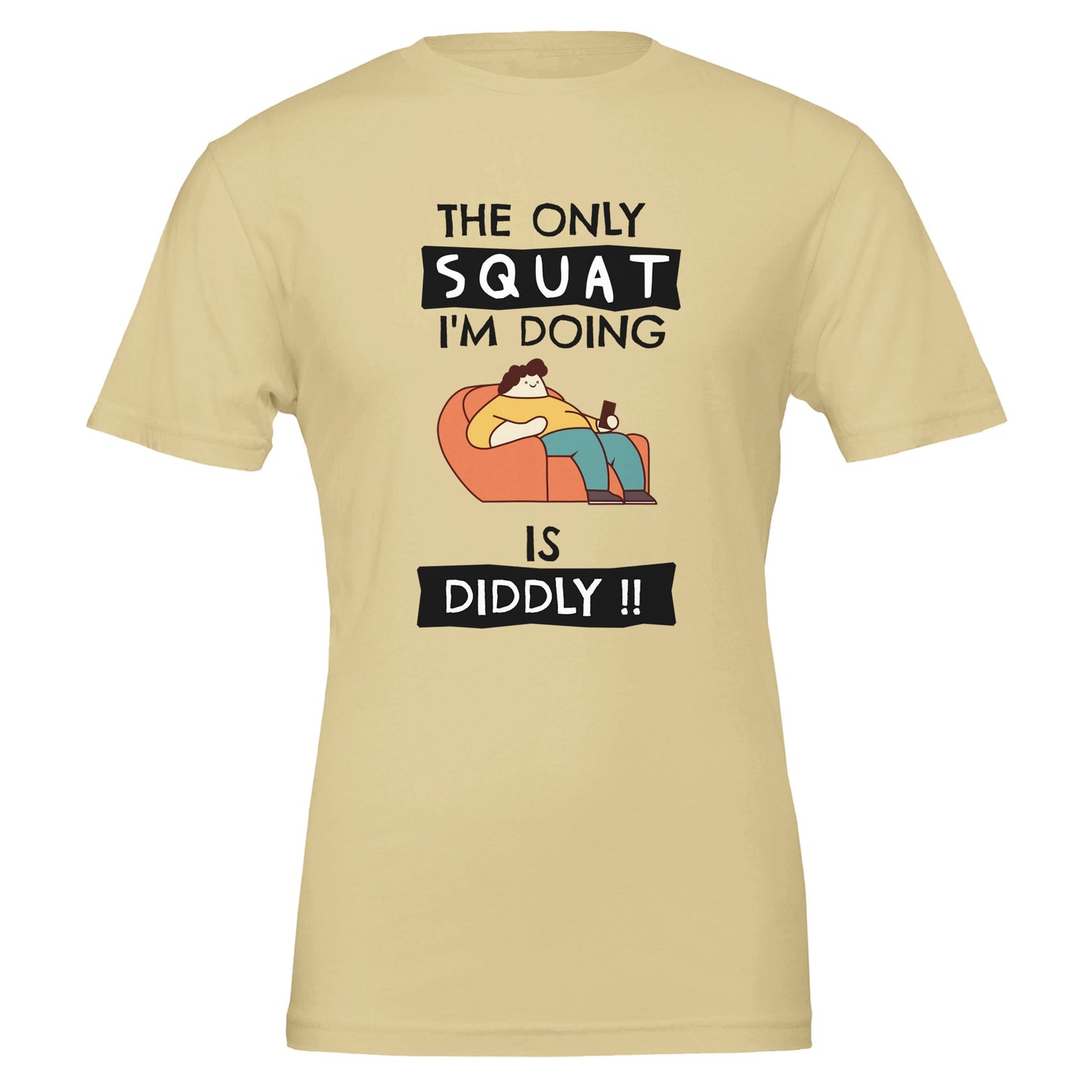 The Only Squat I'm Doing Is Diddly T-Shirt - Rampage Design Studio