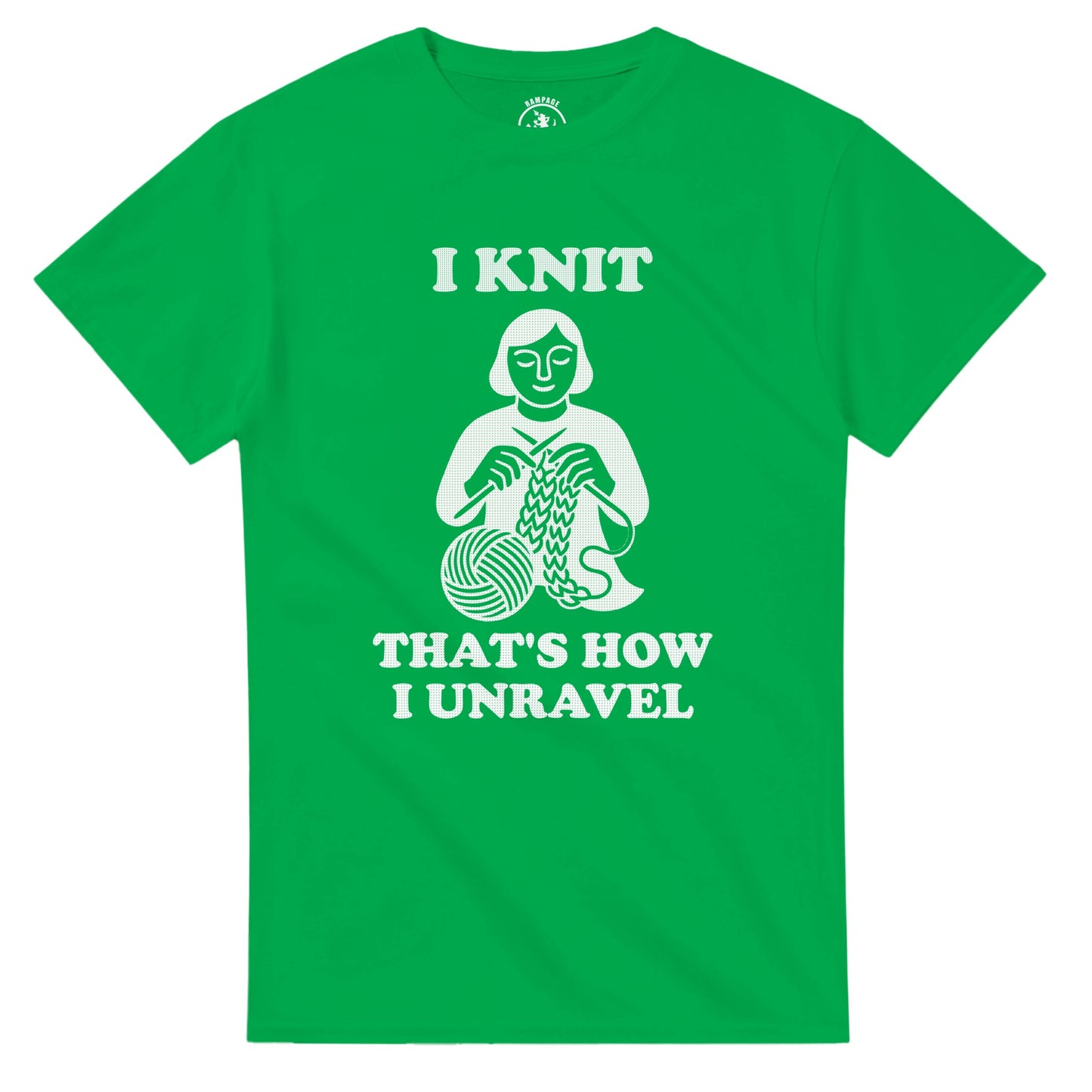 I Knit That’s How I Unravel T-Shirt - Rampage Design Studio