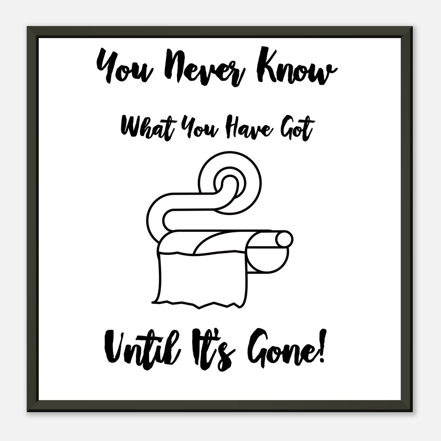 Funny Bathroom Wall Art Print  “You Don’t Know What You Have Until It’s Gone” Toilet Roll Artwork - Rampage Design Studio