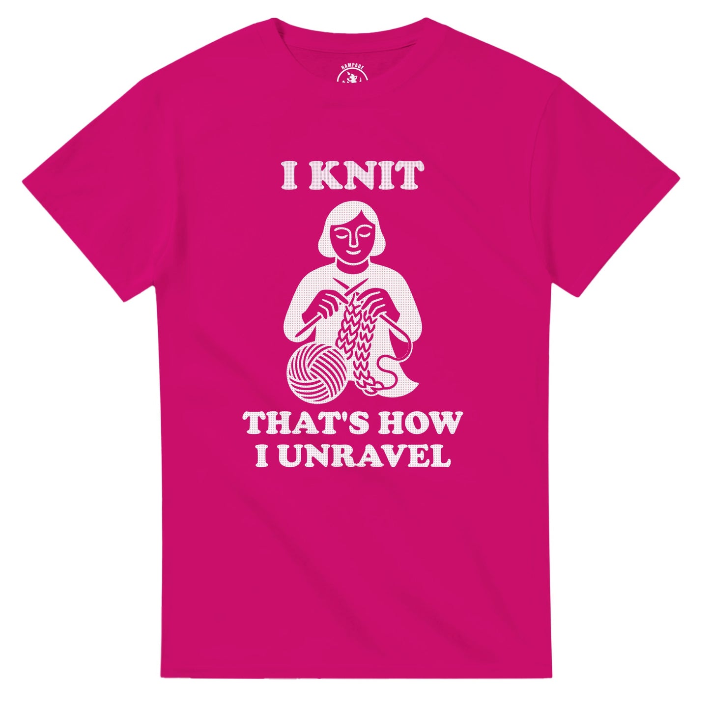 I Knit That’s How I Unravel T-Shirt - Rampage Design Studio