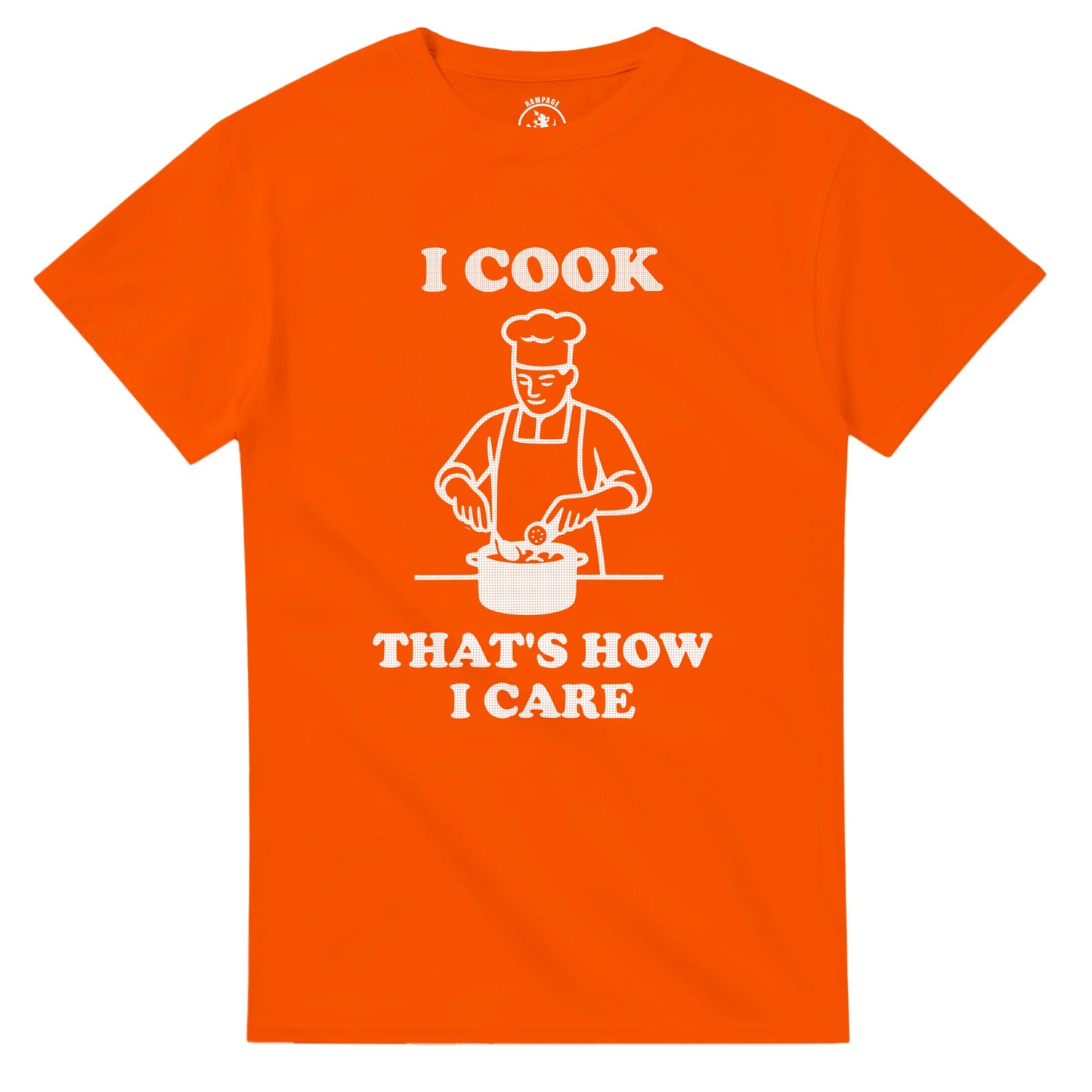I Cook That’s How I Care T-Shirt - Rampage Design Studio