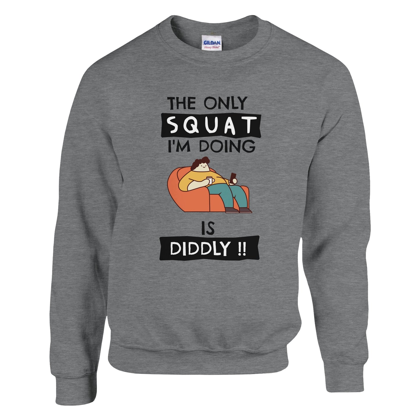 Funny Lazy Sweatshirt - The Only Squat I'm Doing Is Diddly - Rampage Design Studio