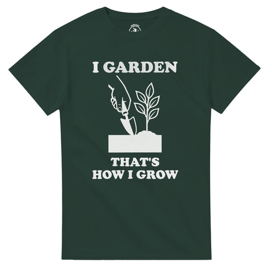 I Garden That’s How I Grow T-Shirt - Rampage Design Studio