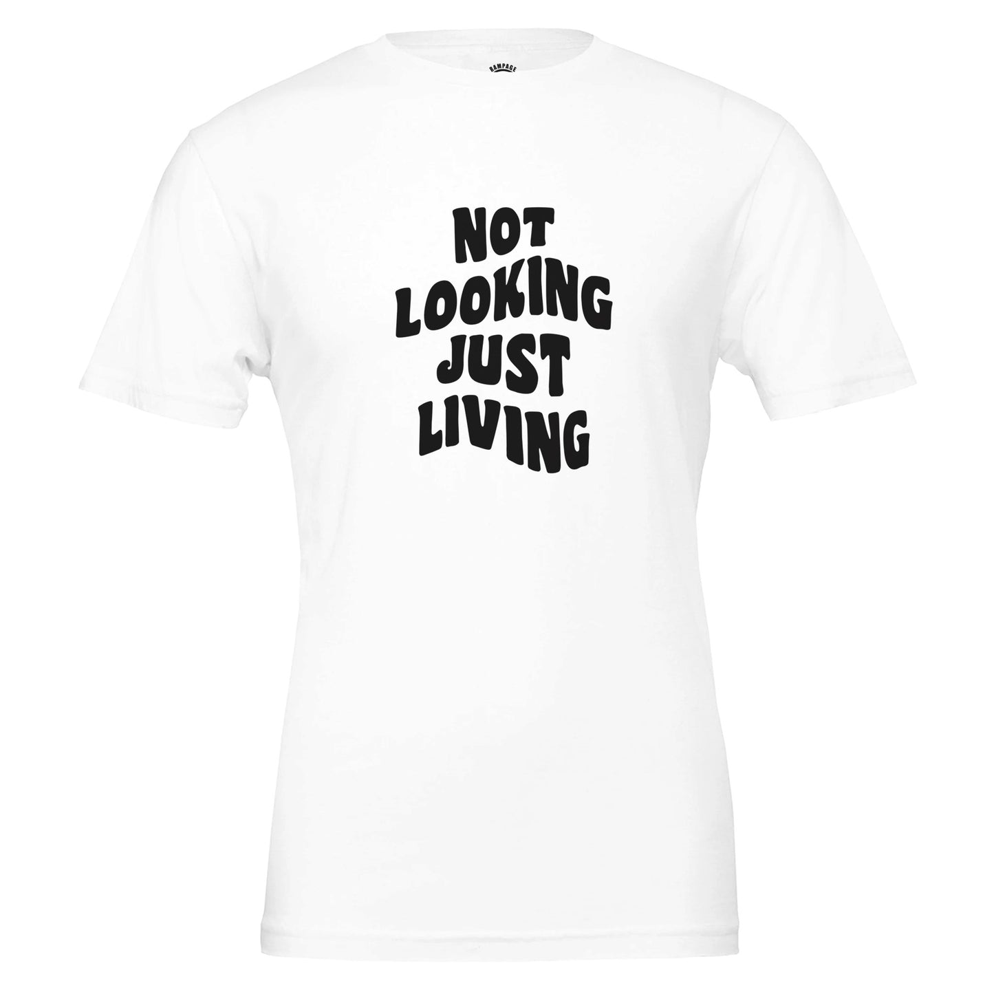 NOT LOOKING JUST LIVING T-Shirt – Soft 100% Cotton, Unisex Fit, Ideal for Printing - Rampage Design Studio