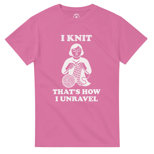I Knit That’s How I Unravel T-Shirt - Rampage Design Studio
