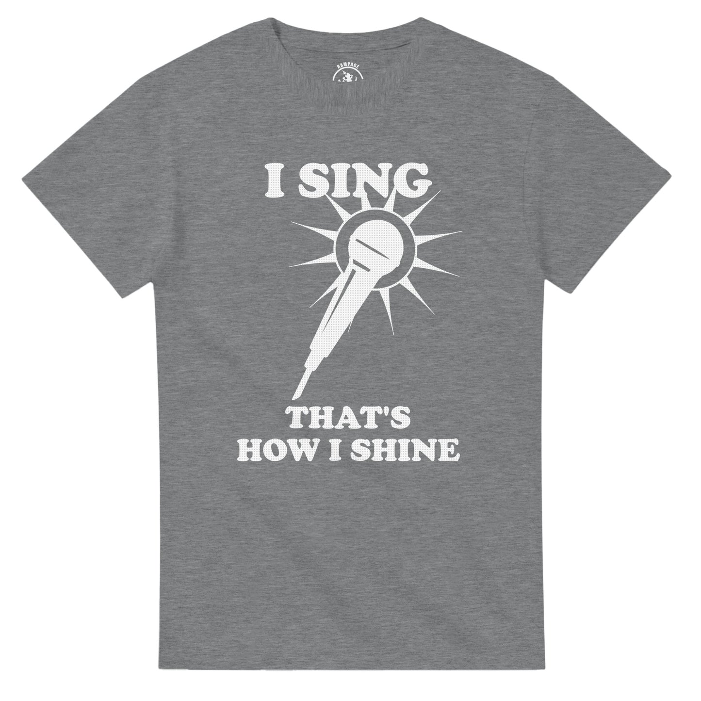 I Sing That’s How I Shine T-Shirt - Rampage Design Studio