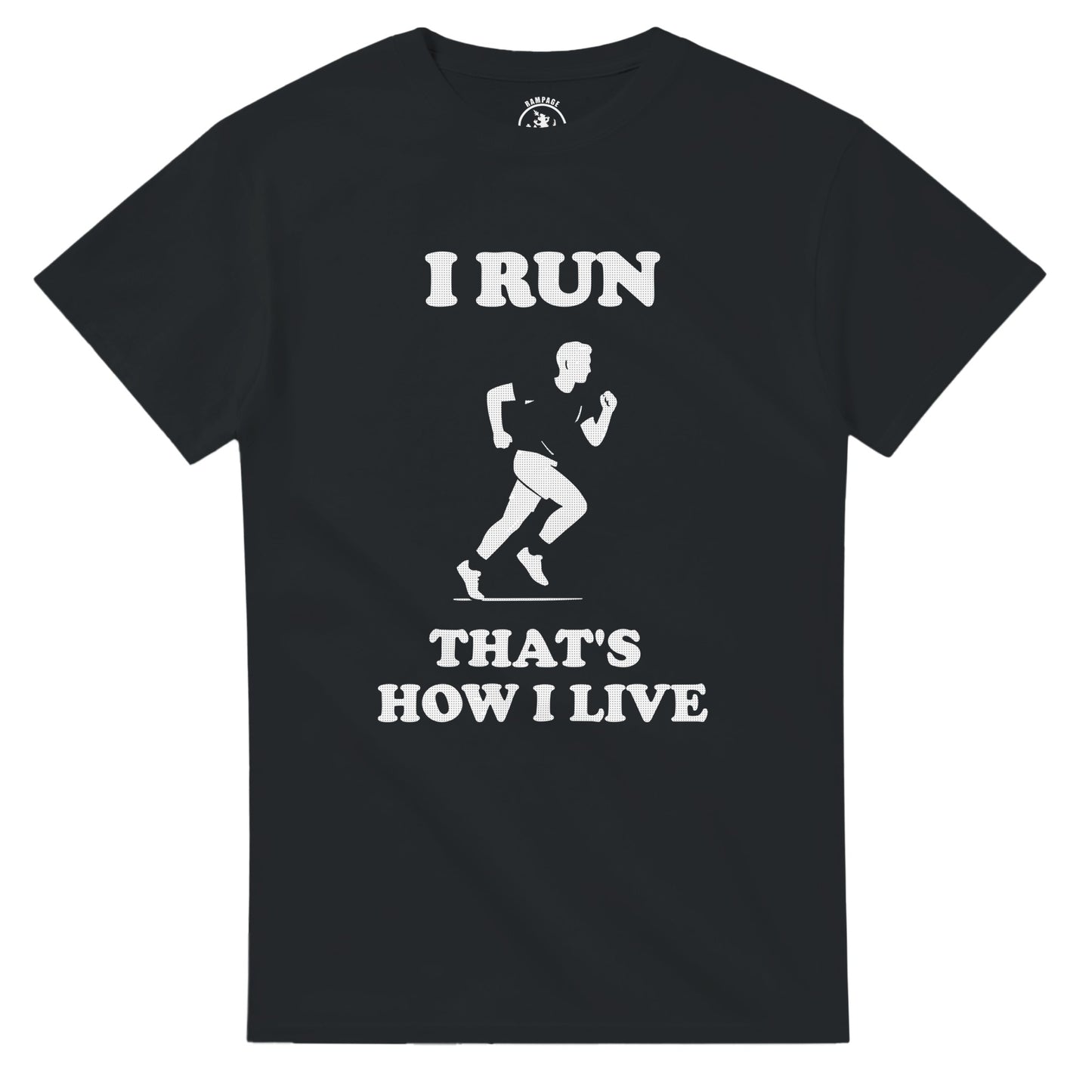 I Run That’s How I Live T-Shirt - Rampage Design Studio