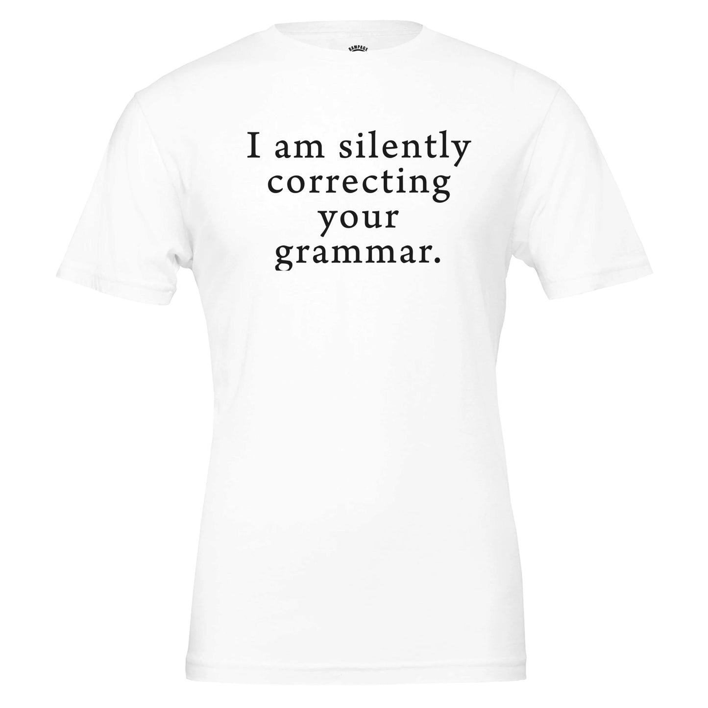 I am silently correcting your grammar - Premium Unisex Crewneck T-shirt - Rampage Design Studio