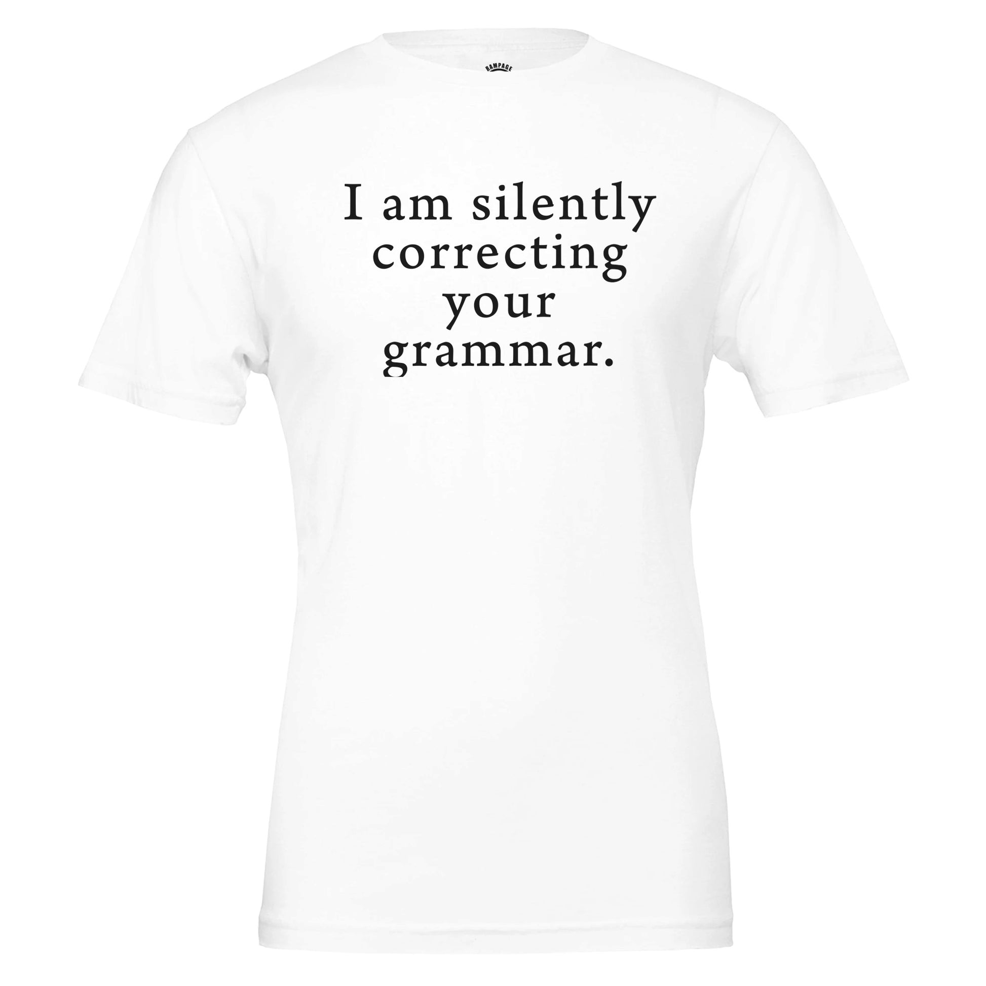 I am silently correcting your grammar - Premium Unisex Crewneck T-shirt - Rampage Design Studio
