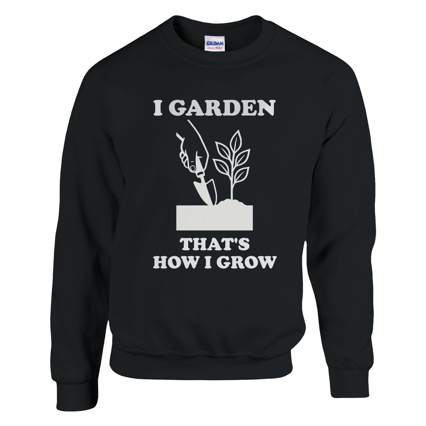 I Garden That’s How I Grow Sweatshirt | Gardener Gift | Funny Gardening Shirt | Plant Lover Shirt | Rampage Design Studio - Rampage Design Studio