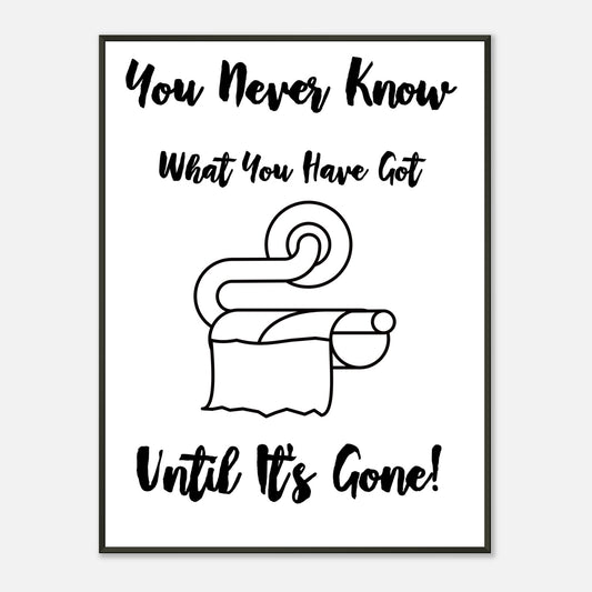 Funny Bathroom Wall Art Print  “You Don’t Know What You Have Until It’s Gone” Toilet Roll Artwork - Rampage Design Studio