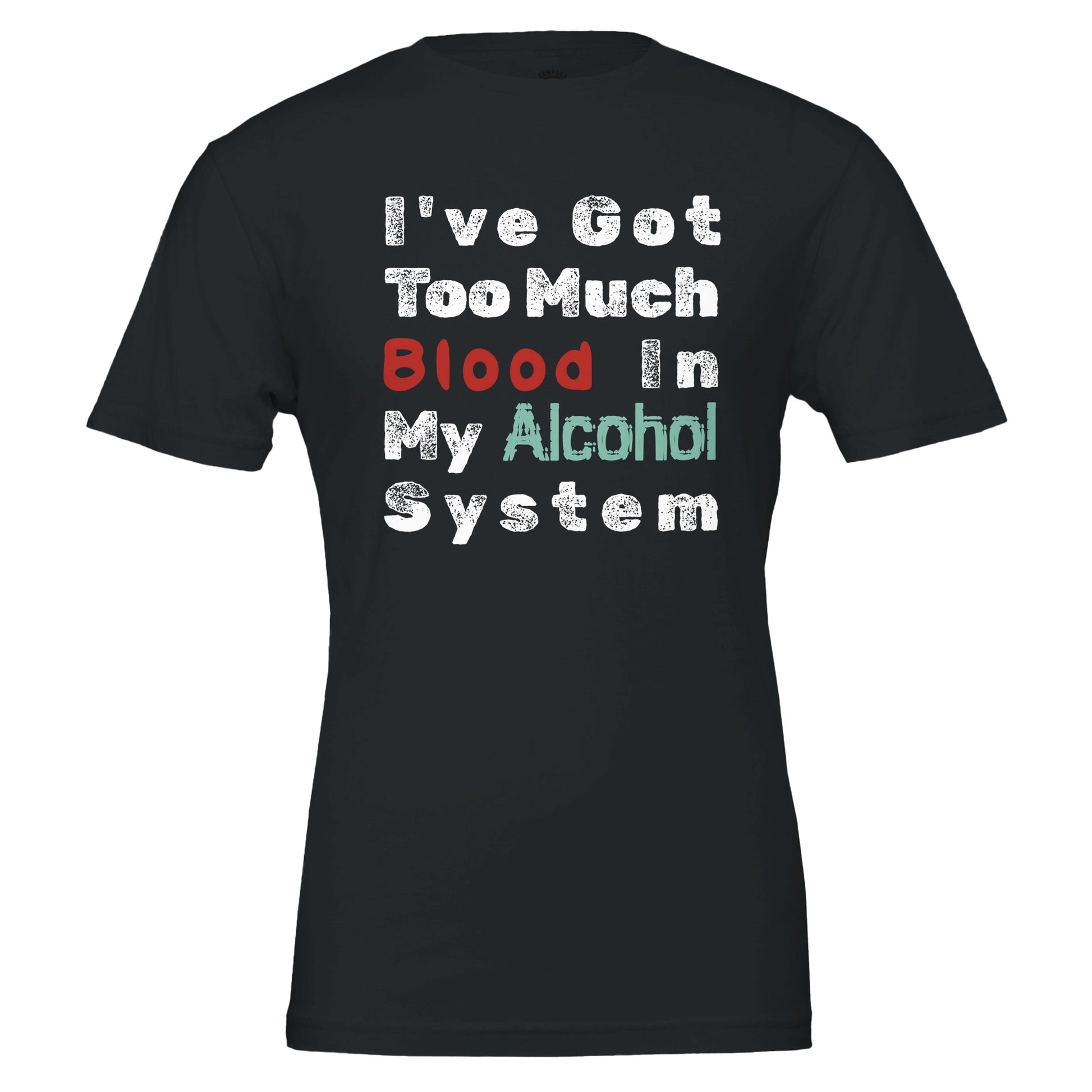 I’ve got too much blood in my alcohol system. - Premium Unisex Crewneck T-shirt - Rampage Design Studio