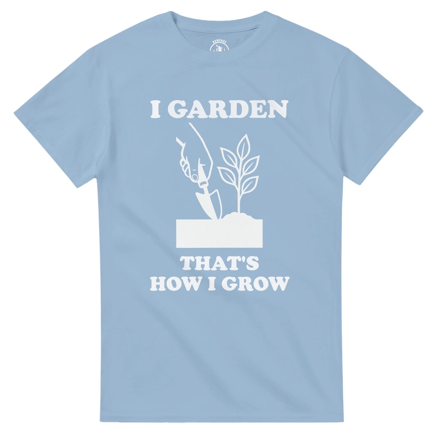 I Garden That’s How I Grow T-Shirt - Rampage Design Studio