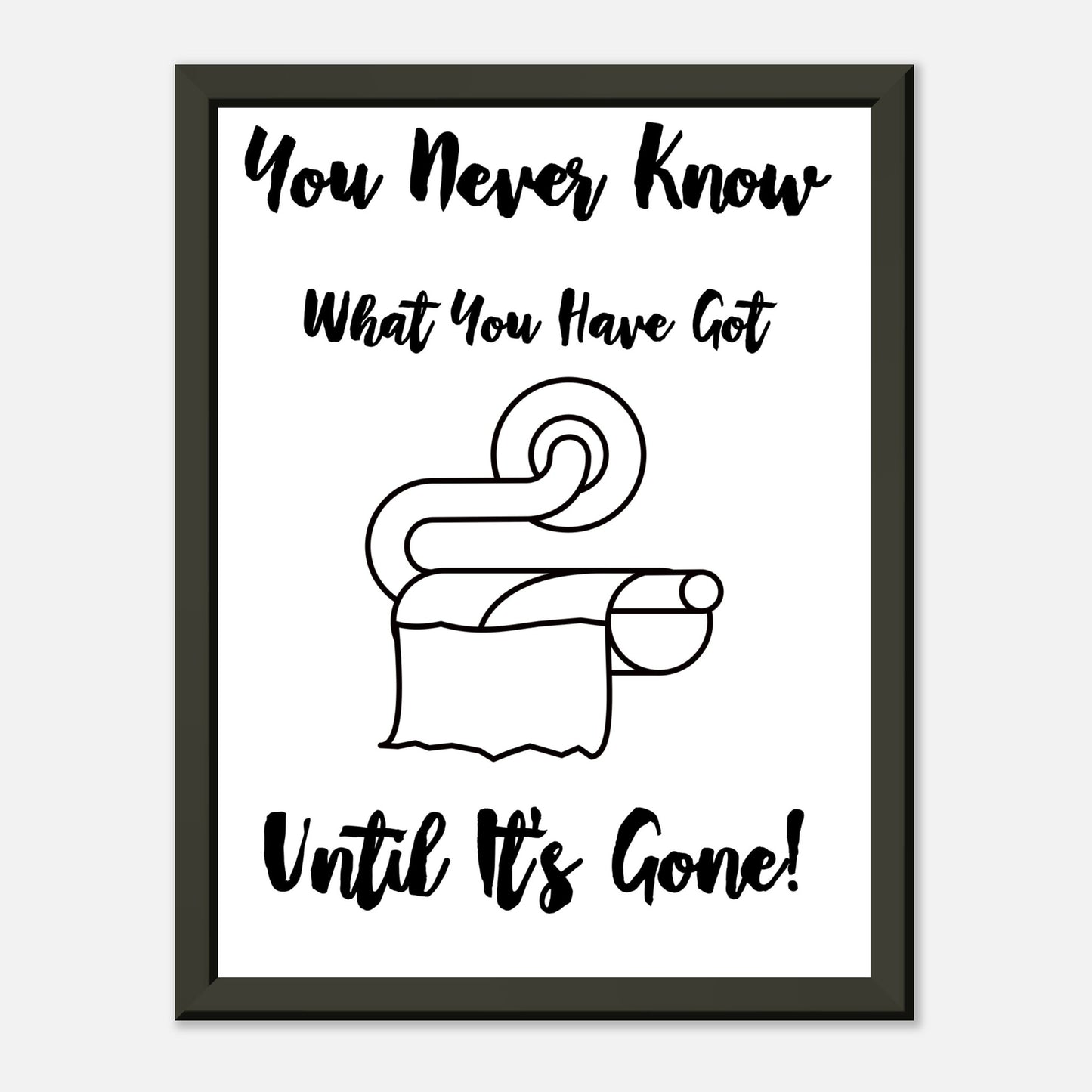 Funny Bathroom Wall Art Print  “You Don’t Know What You Have Until It’s Gone” Toilet Roll Artwork - Rampage Design Studio