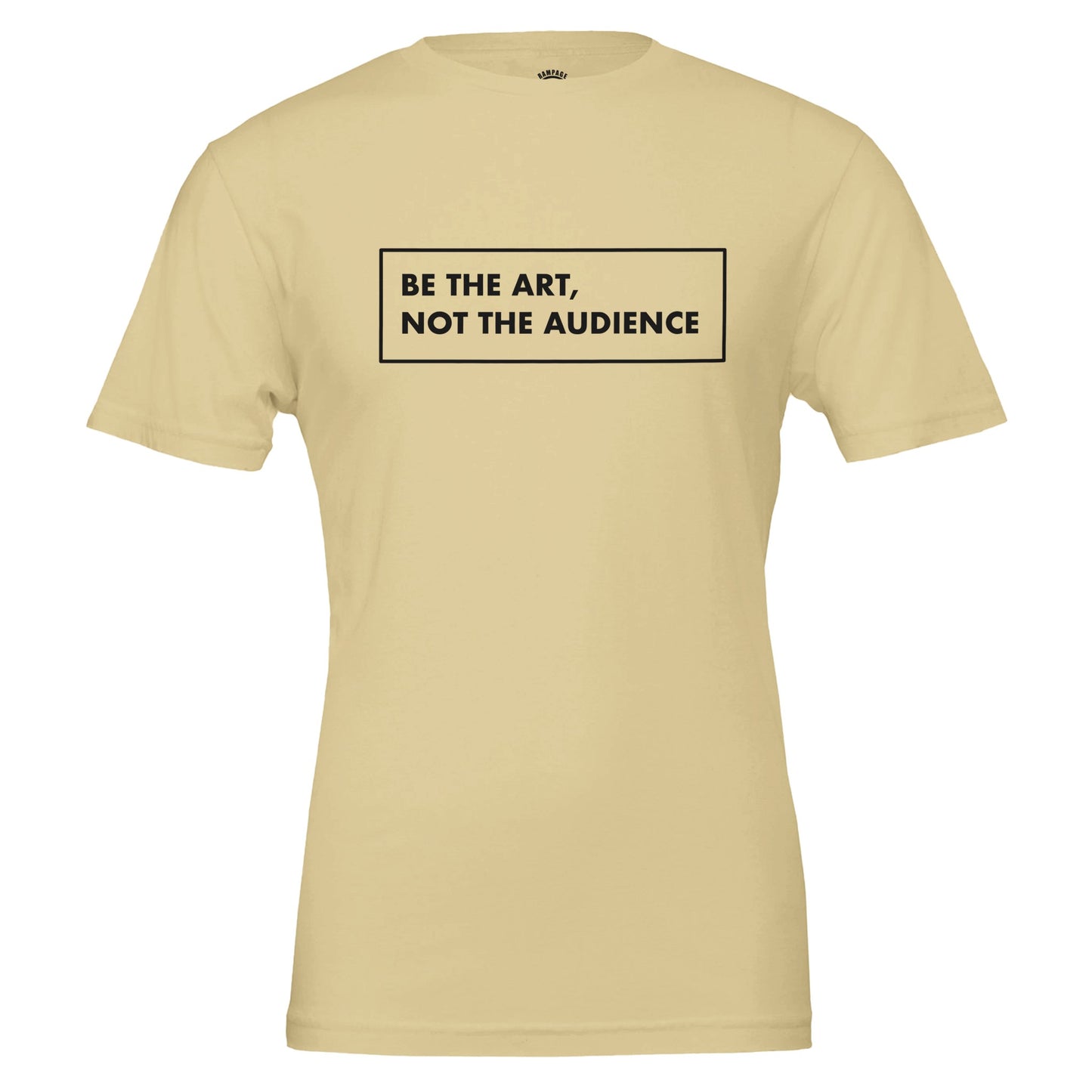 BE THE ART NOT THE AUDIENCE Shirt – Minimalist Small Chest Print Tee, Gallery Label Aesthetic T-Shirt, Inspirational Quote Top, Unisex Art Lover Gift - Rampage Design Studio