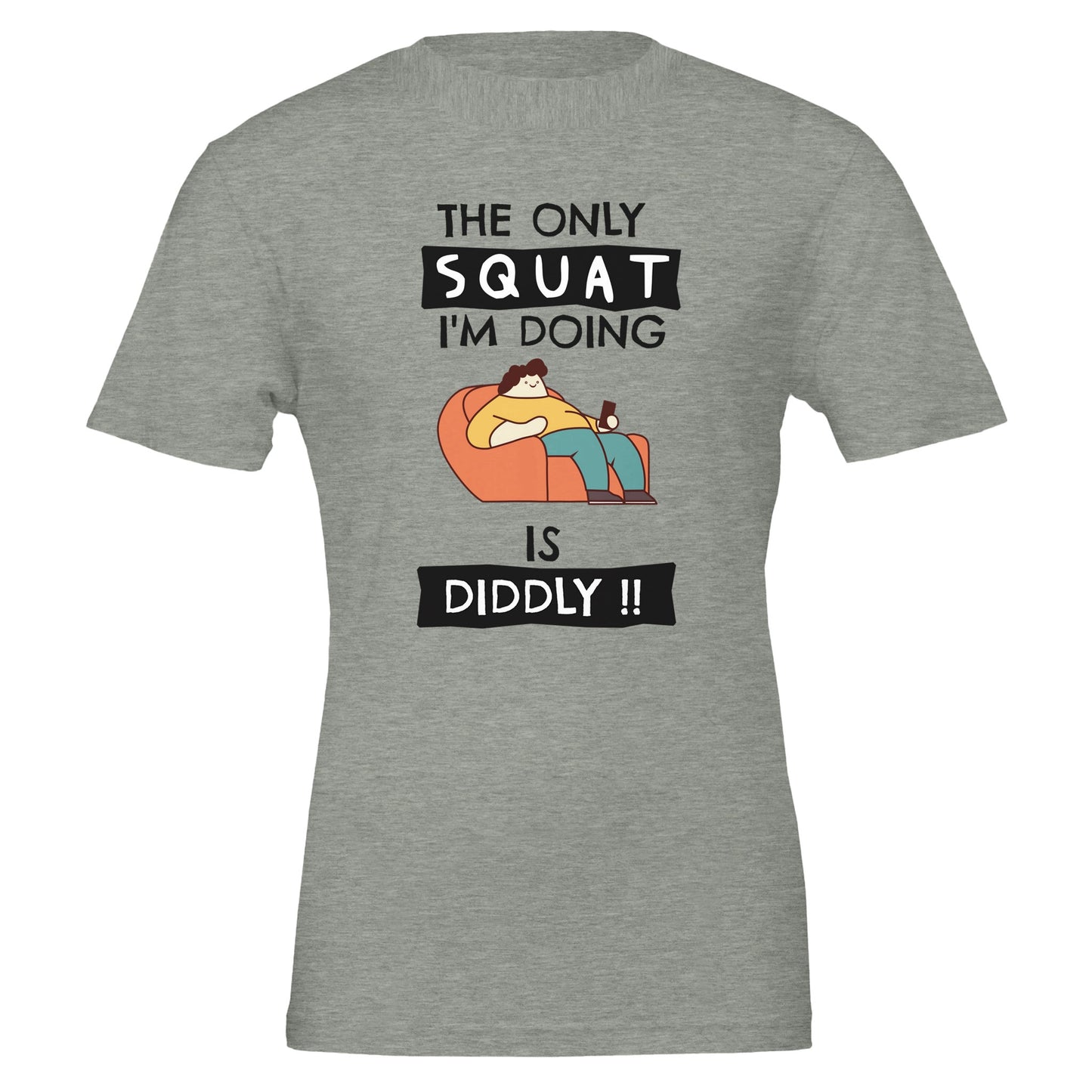 The Only Squat I'm Doing Is Diddly T-Shirt - Rampage Design Studio
