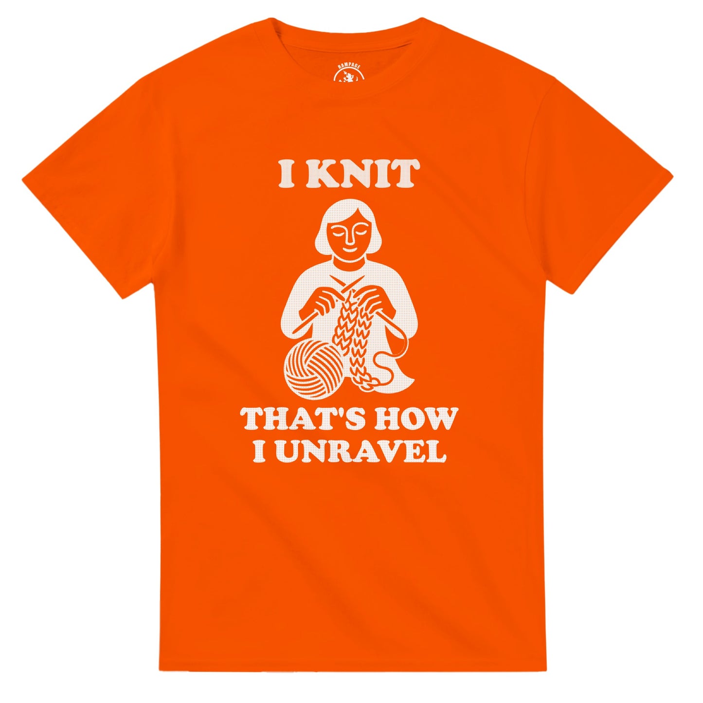 I Knit That’s How I Unravel T-Shirt - Rampage Design Studio