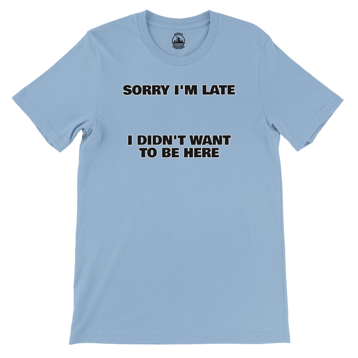 Funny Unisex Crewneck T-shirt | 'Sorry I'm Late I Didn't Want to Be Here' - Rampage Design Studio