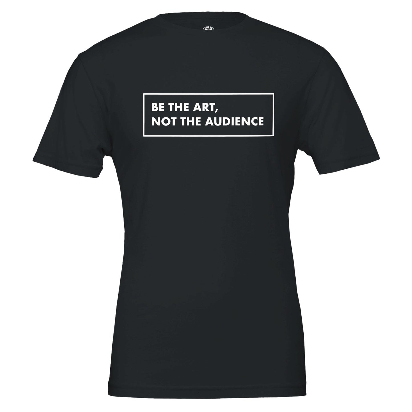 BE THE ART NOT THE AUDIENCE Shirt – Minimalist Small Chest Print Tee, Gallery Label Aesthetic T-Shirt, Inspirational Quote Top, Unisex Art Lover Gift - Rampage Design Studio