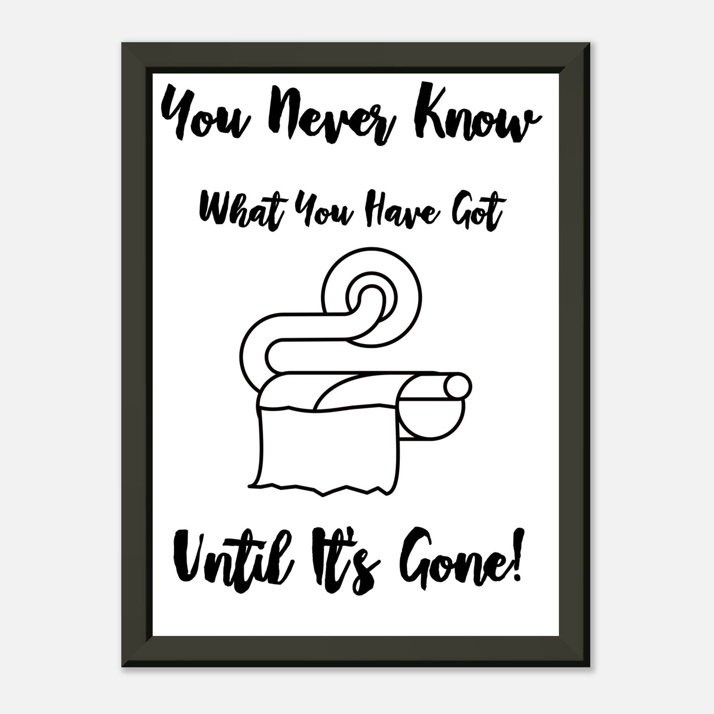 Funny Bathroom Wall Art Print  “You Don’t Know What You Have Until It’s Gone” Toilet Roll Artwork - Rampage Design Studio
