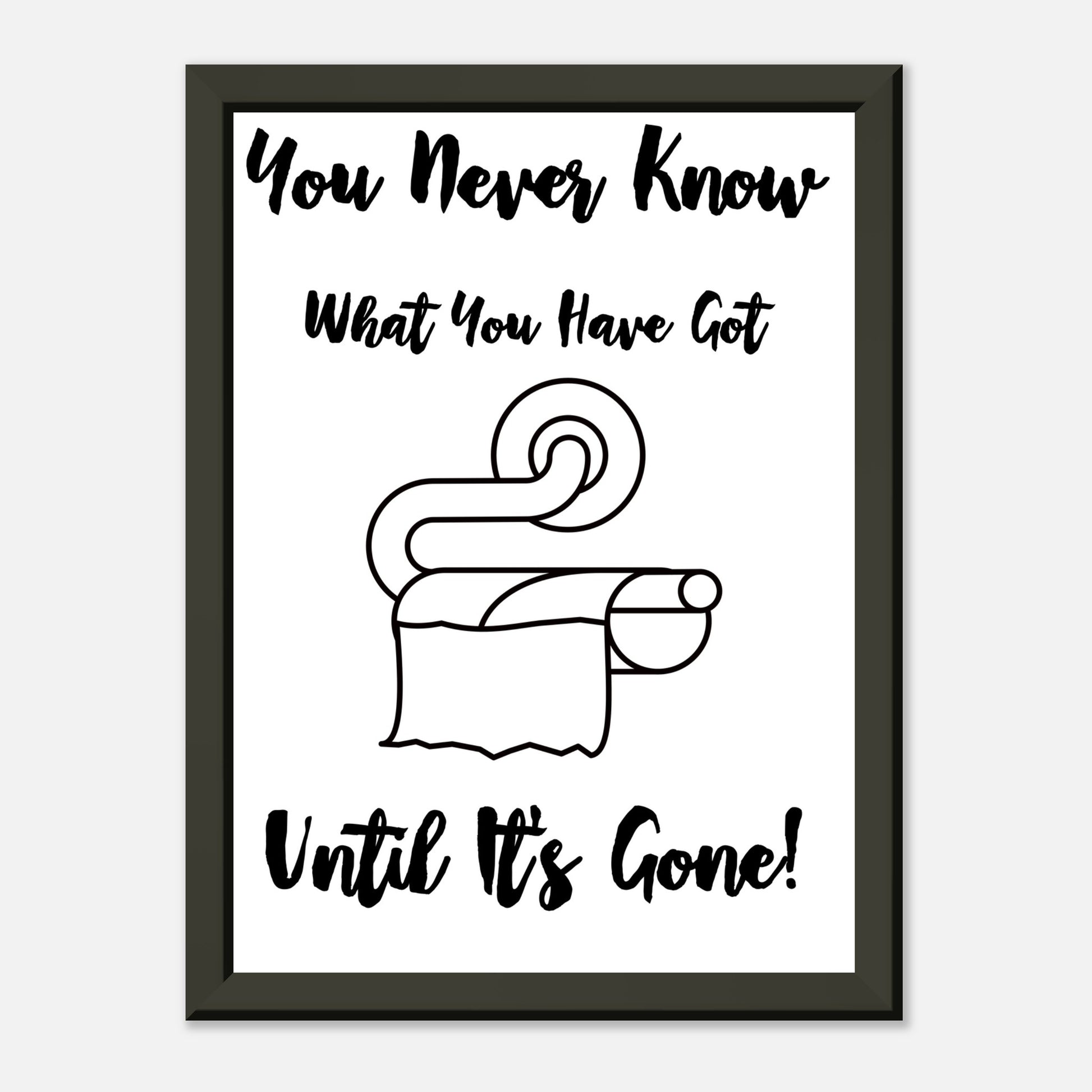 Funny Bathroom Wall Art Print  “You Don’t Know What You Have Until It’s Gone” Toilet Roll Artwork - Rampage Design Studio