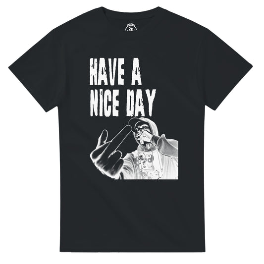 Have A Nice Day T Shirt, Funny Offensive Graphic Tee - Rampage Design Studio