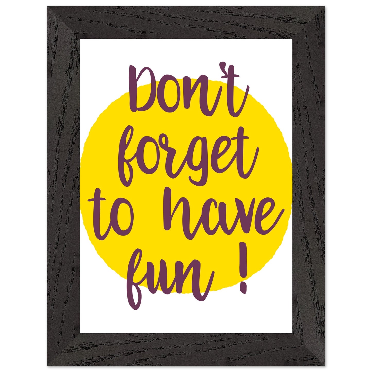 Don't Forget to Have Fun! Handwritten Style Poster, Mounted Framed Art with Yellow Sun, Bold Statement Print, Fun message print - Rampage Design Studio
