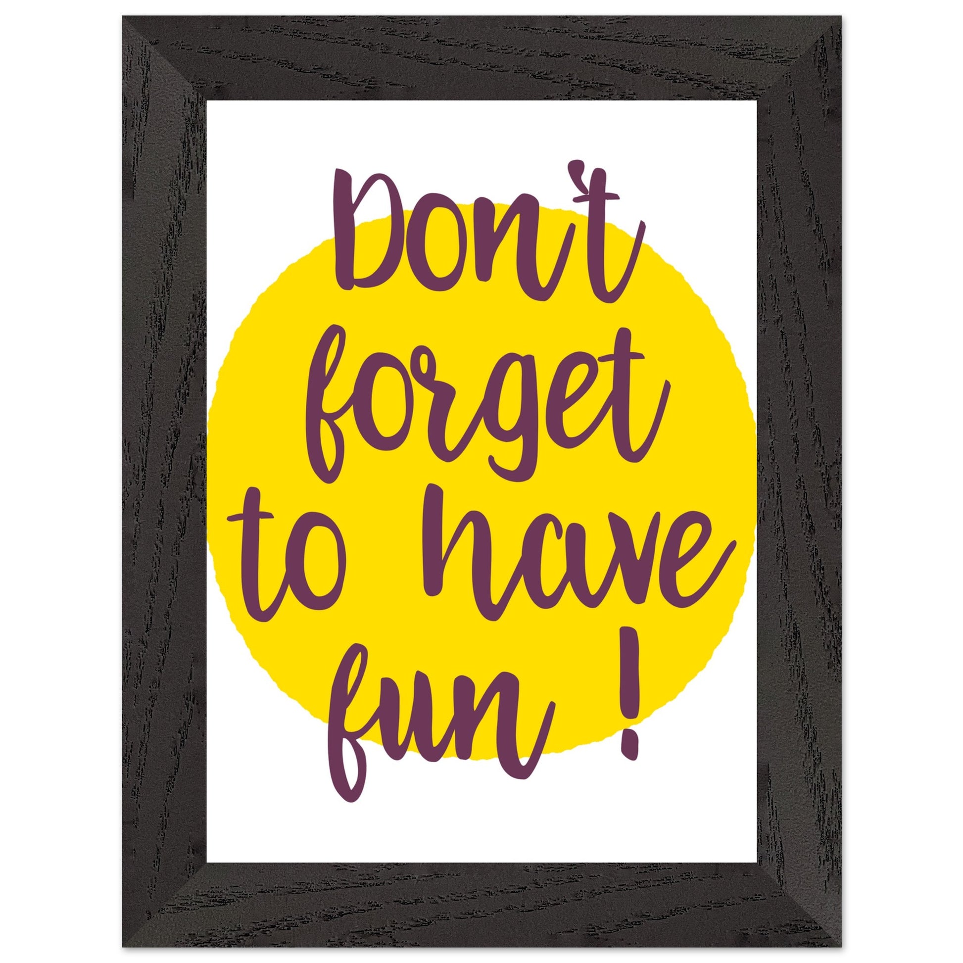 Don't Forget to Have Fun! Handwritten Style Poster, Mounted Framed Art with Yellow Sun, Bold Statement Print, Fun message print - Rampage Design Studio