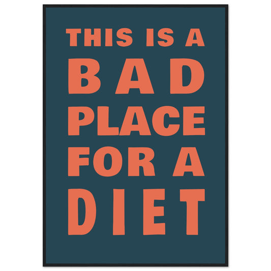 This Is A Bad Place For A Diet - Premium Matte Paper Wooden Framed Poster - Rampage Design Studio