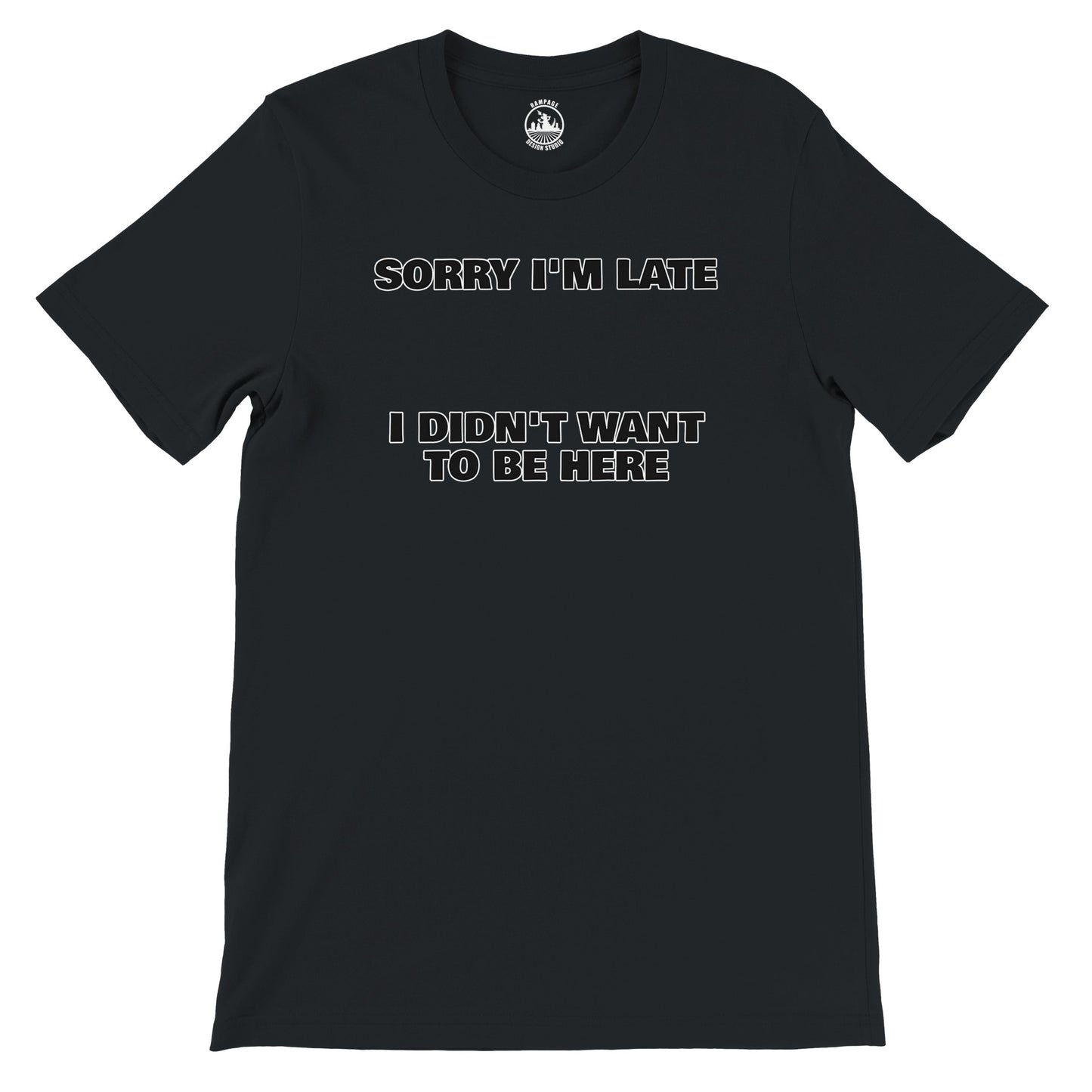 Funny Unisex Crewneck T-shirt | 'Sorry I'm Late I Didn't Want to Be Here' - Rampage Design Studio