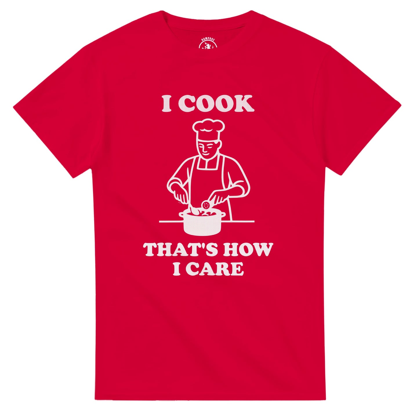 I Cook That’s How I Care T-Shirt - Rampage Design Studio