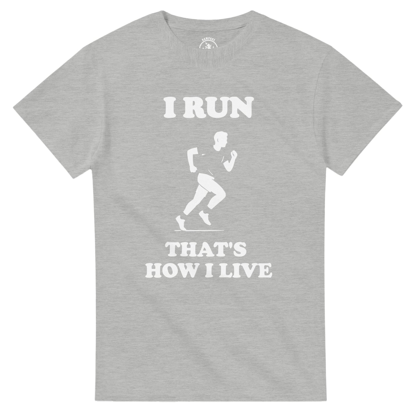 I Run That’s How I Live T-Shirt - Rampage Design Studio