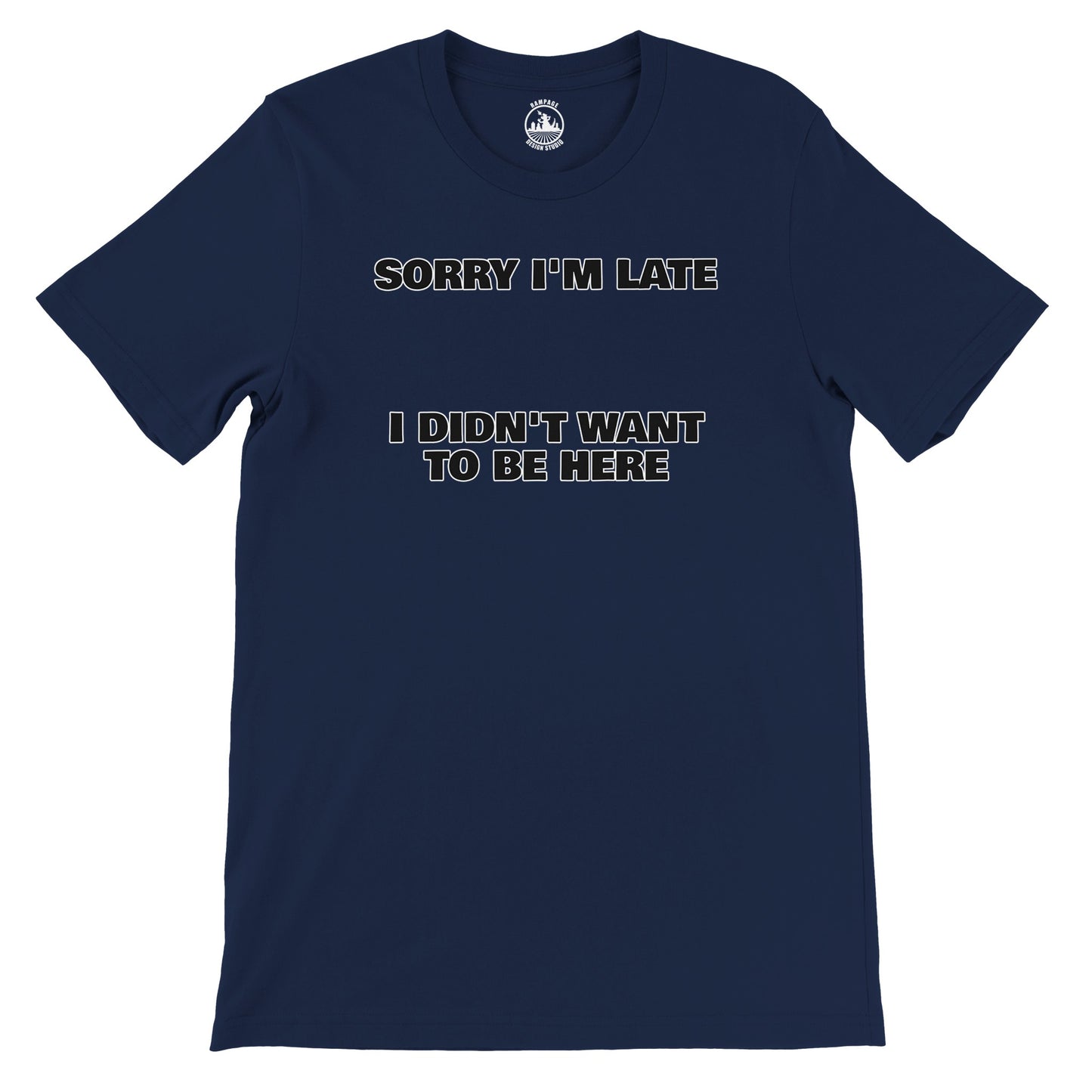 Funny Unisex Crewneck T-shirt | 'Sorry I'm Late I Didn't Want to Be Here' - Rampage Design Studio