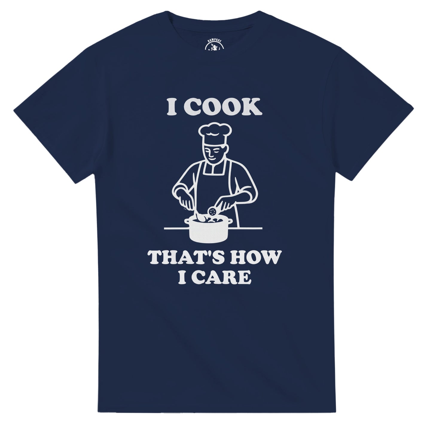 I Cook That’s How I Care T-Shirt - Rampage Design Studio