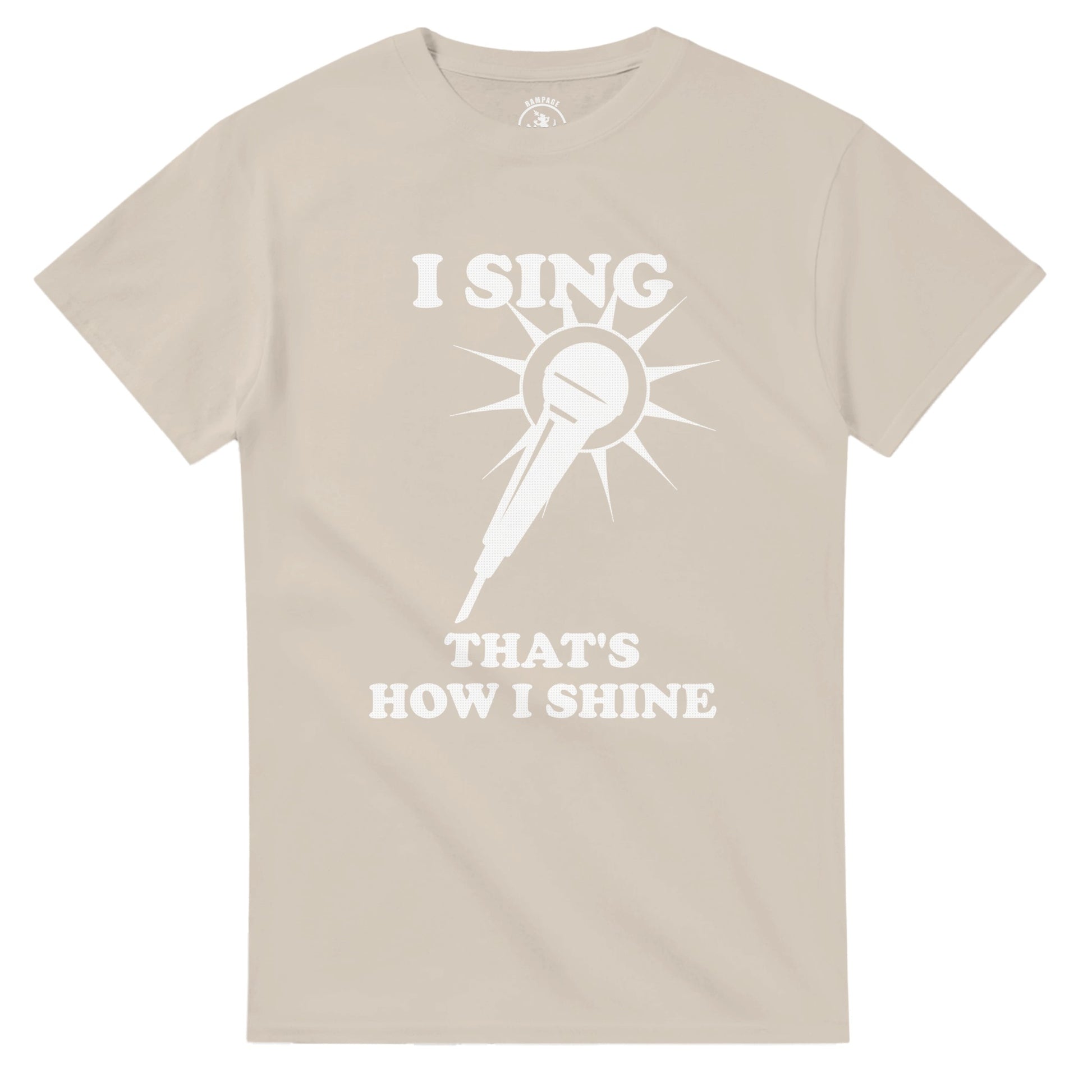 I Sing That’s How I Shine T-Shirt - Rampage Design Studio