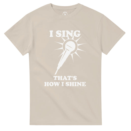 I Sing That’s How I Shine T-Shirt - Rampage Design Studio