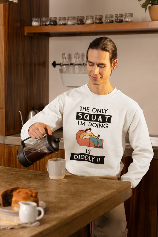 Funny Lazy Sweatshirt - The Only Squat I'm Doing Is Diddly - Rampage Design Studio