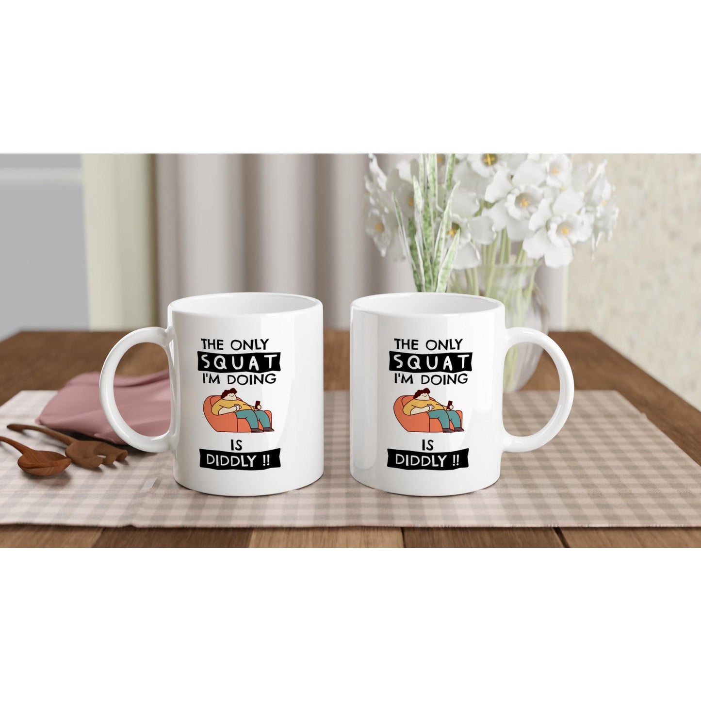 Funny Lazy Mug - The Only Squat I'm Doing Is Diddly - Rampage Design Studio