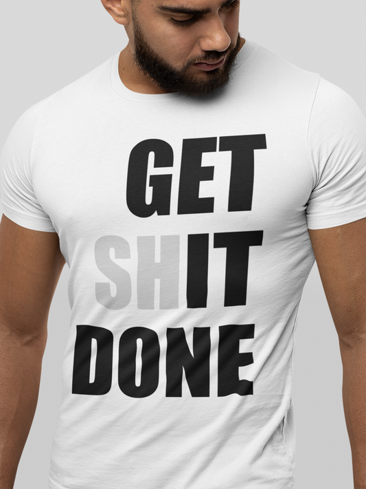 GET SHIT DONE T-Shirt, Motivational Shirt, Bold statement T-shirt, GET IT DONE Tee, determination message shirt, Soft Cotton, Unisex Fit - Rampage Design Studio
