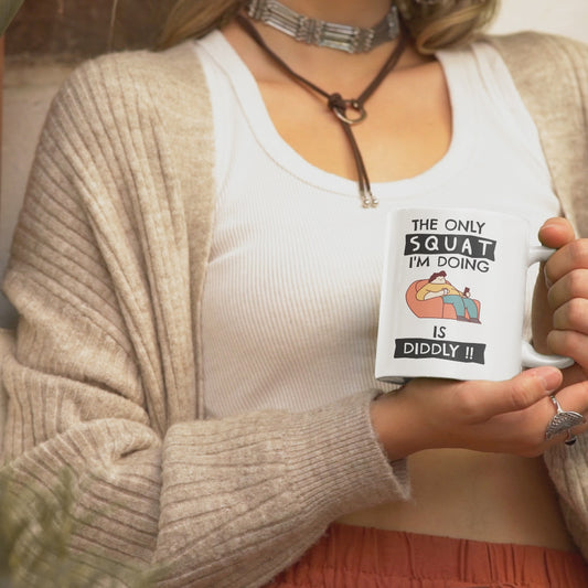 Funny Lazy Mug - The Only Squat I'm Doing Is Diddly